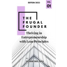 The Frugal Founder: Thriving in Entrepreneurship with Lean Principles