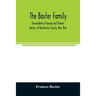 The Baxter family, descendants of George and Thomas Baxter, of Westchester County, New York, as well as some West Virginia and South Carolina lines