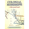 Colonial Mississippi: A Borrowed Land