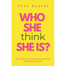 Who She Think She Is?: Your Guide to Developing an Action Plan and Making it Happen