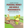 Personal Money and World Governments: Manage Money Wisely; How Much You Keep Is Affected by Many Governments of the World
