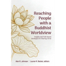 Reaching People with a Buddhist Worldview: Insights and Field-Based Strategies for Sharing Christ