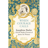 When Courage Calls: Josephine Butler and the Radical Pursuit of Justice for Women