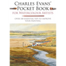 Charles Evans' Pocket Book for Watercolour Artists: Over 100 Essential Tips to Improve Your Painting