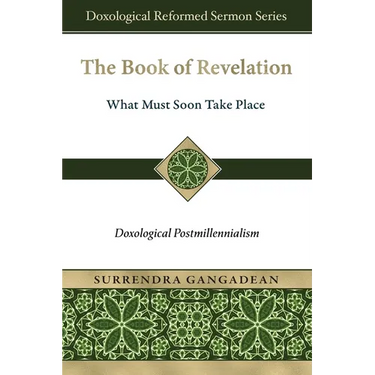 The Book of Revelation: What Must Soon Take Place: Doxological Postmillennialism