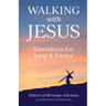 Walking with Jesus: Devotions for Lent & Easter