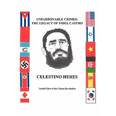 Unpardonable Crimes: The Legacy of Fidel Castro: Untold Tales of the Cuban Revolution