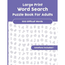 Large Print Word Search Puzzle Book For Adults: Over 500 difficult Words with Solutions!