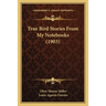 True Bird Stories From My Notebooks (1903)