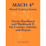 Mach 4 Mental Training System Tennis Handbook and Workbook II for Coaches, Parents, and Players