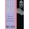 Mary Shelley: Her Life, Her Fiction, Her Monsters
