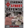Eskrima Street Defense: Practical Techniques for Dangerous Situations