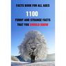 Facts Book For All Ages: 1100 Funny And Strange Facts That You Should Know