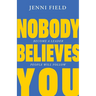 Nobody Believes You: Become a Leader People Will Follow