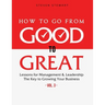 How to Go from Good to Great: Lessons for Management & Leadership - The Key to Growing Your Business (Vol.3)