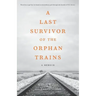 A Last Survivor of the Orphan Trains: A Memoir
