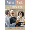 Aging, Work, and Retirement