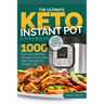 The Ultimate Keto Instant Pot Cookbook: 1000 Fast and Healthy Recipes. Must-Have Keto Recipes for Weight Loss: Foolproof Instant Pot cooking for Begin