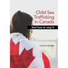 Child Sex Trafficking in Canada and How To Stop It
