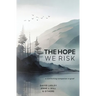 The Hope We Risk
