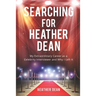 Searching for Heather Dean: My Extraordinary Career as a Celebrity Interviewer and Why I Left It