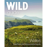 Wild Guide Wales: Hidden Places, Great Adventures & the Good Life