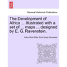 The Development of Africa ... Illustrated with a Set of ... Maps ... Designed by E. G. Ravenstein.