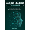 Machine Learning For Beginners: Complete AI for Beginners with Real-world Business Applications