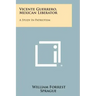 Vicente Guerrero, Mexican Liberator: A Study In Patriotism