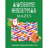 Awesome Christmas Mazes: Children's Mazes for Ages 5-8 Best Christmas Maze Coloring Book For Boys and Girls - Secret Santa Christmas Activity Book