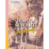 How to SEW ART: ...the easy way! Master The 9 Secrets For Transforming Ordinary Fabric Into Fine Art & Profit