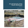 Aircraft Wrecks of the Pacific Northwest