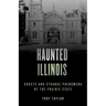 Haunted Illinois: Ghosts and Strange Phenomena of the Prairie State