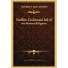 The Rise, Decline and Fall of the Roman Religion