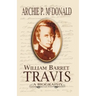 William Barrett Travis: A Biography