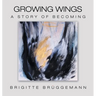 Growing Wings: A Story of Becoming