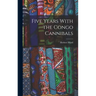 Five Years With the Congo Cannibals