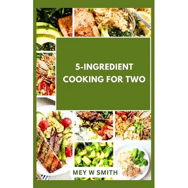 5-Ingredient Cooking for Two: 20 Tasty Quick and Easy Recipes