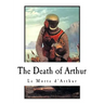 The Death of Arthur: Le Morte d'Arthur