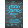 High School Snapshot: A Practical Guidebook For Parents And Students Entering High School