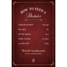 How to Feed a Dictator: Saddam Hussein, IDI Amin, Enver Hoxha, Fidel Castro, and Pol Pot Through the Eyes of Their Cooks