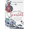 Grace Like Scarlett: Grieving with Hope After Miscarriage and Loss