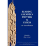 Akkadian Prayers and Hymns: A Reader