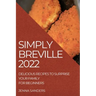 Simply Breville 2022: Delicious Recipes to Surprise Your Family. for Beginners