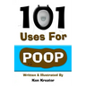 101 Uses For Poop: 101 Uses For Poop
