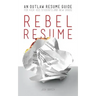 Rebel Resume: An Outlaw Resume Guide For Kick-Ass Students & New Grads