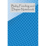 Baby Feeding And Diaper Notebook: 90 Day Milk and Dirty Diaper Tracker (6x9)
