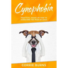 Cynophobia: Practical Hacks on How to Overcome the Fear of Dogs