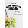 My Veggie Keto Air Fryer Cookbook: A Complete Veggie Recipe Collection to Improve Your Health
