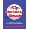 My Baseball Season: A journal of my skills, my games, and my memories.